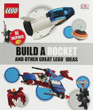 Build a Rocket and Other Great LEGO Ideas