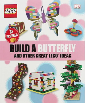 Build a Butterfly and Other Great LEGO Ideas