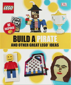 Build a Pirate and Other Great LEGO Ideas