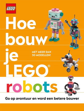 Hoe Bouw je LEGO Robots (Hardcover) (Dutch Edition)